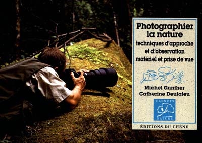 Photographier la nature : techniques d'approche et d'observation, matériel et prises de vue