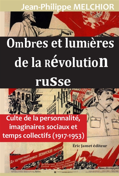 Ombres et lumières de la révolution russe : culte de la personnalilté, imaginaires sociaux et temps collectifs,1917-1953