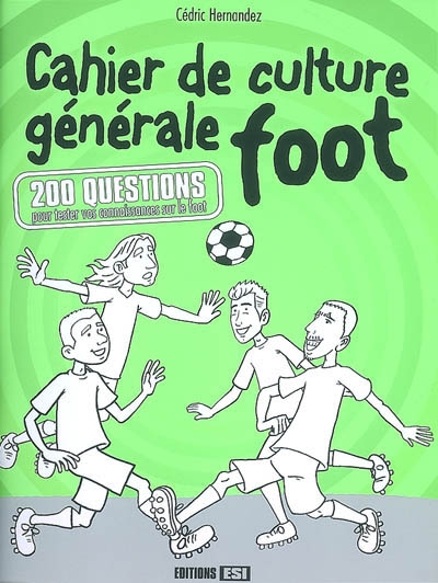 Cahier de culture générale foot : 200 questions pour tester vos connaissances sur le foot