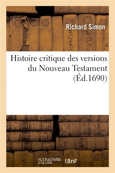 Histoire critique des versions du Nouveau Testament : de l'usage de la lecture des livres sacrés dans les principales églises du monde