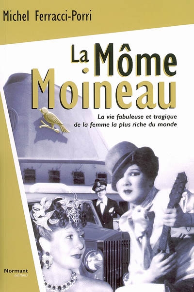 La môme Moineau : la vie fabuleuse et tragique de la femme la plus riche du monde