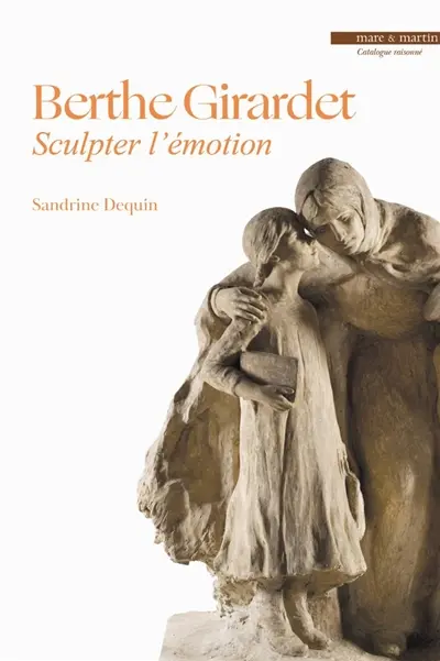 Berthe Girardet : sculpter l'émotion : catalogue raisonné Berthe Girardet : sculpter l'émotion : catalogue raisonné