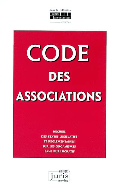 Code des associations : recueil des textes législatifs et réglementaires sur les organismes sans but lucratif