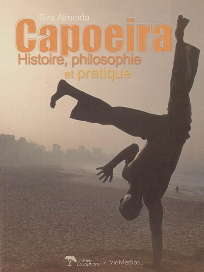 Capoeira : histoire, philosophie et pratique