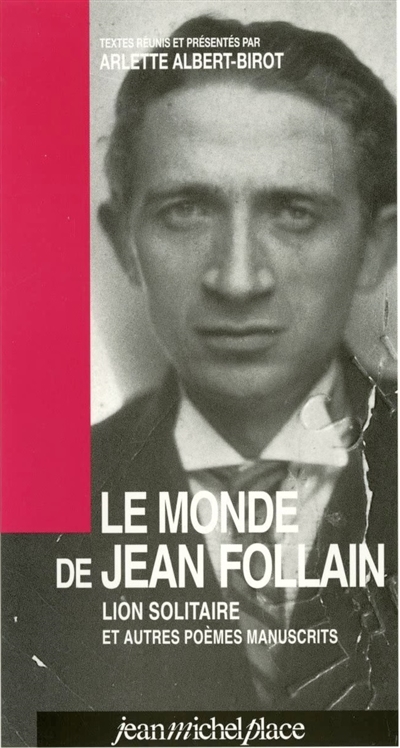 Le monde de Jean Follain : Lion solitaire et autres poèmes manuscrits