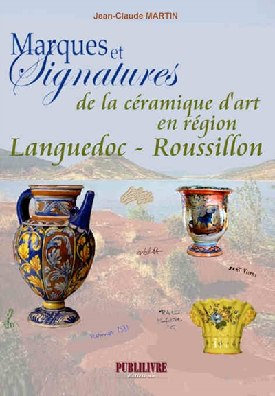 Marques et signatures de la céramique d'art en région Languedoc-Roussillon : du XIVe siècle à nos jours