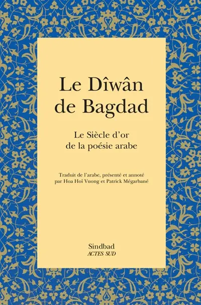 Le dîwân de Bagdad : le siècle d'or de la poésie arabe