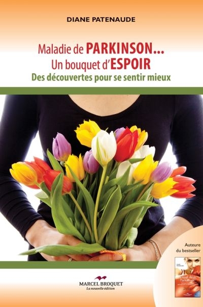 Maladie de Parkinson... un bouquet d'espoir : des découvertes pour se sentir mieux