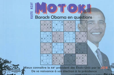 Motoki : Barack Obama en questions ou Mieux connaître le 44e président des Etats-Unis par le jeu : de sa naissance à son élection à la présidence