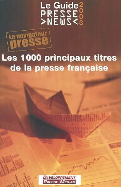 Le guide press news 2003 : les 1.000 principaux titres de la presse française