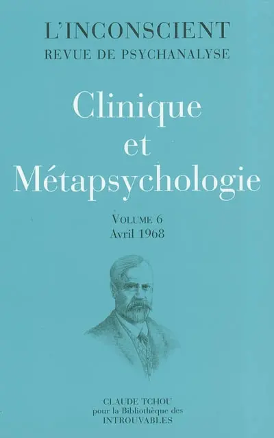 L'inconscient : revue de psychanalyse. Vol. 6. Clinique et métapsychologie