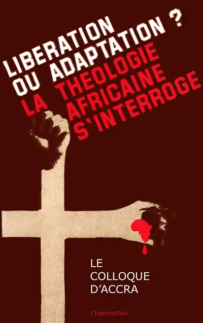 Libération ou adaptation ? : La Théologie africaine s'interroge