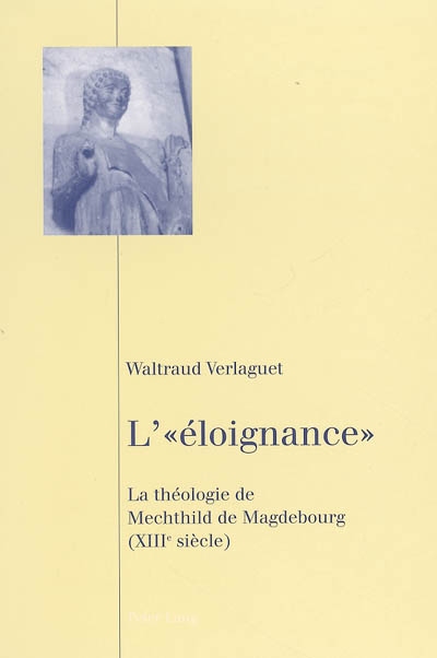 L'éloignance : la théologie de Mechthild de Magdebourg (XIIIe siècle)