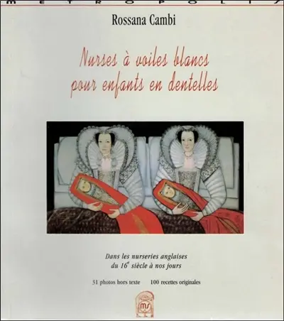 Nurses à voiles blancs pour enfants en dentelles : dans les nurseries anglaises, du 16e siècle à nos jours