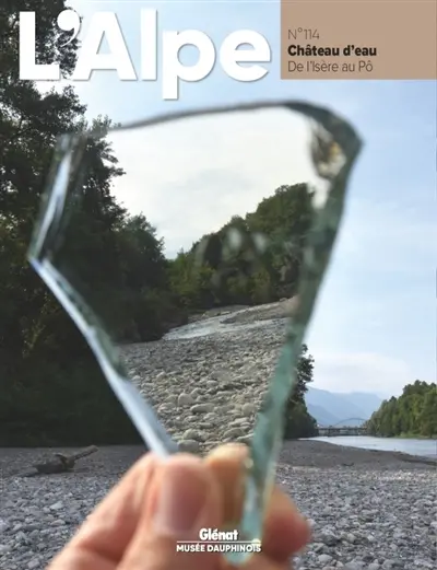 Alpe (L'), n° 114. Les Alpes, château d'eau : de l'Isère au Pô