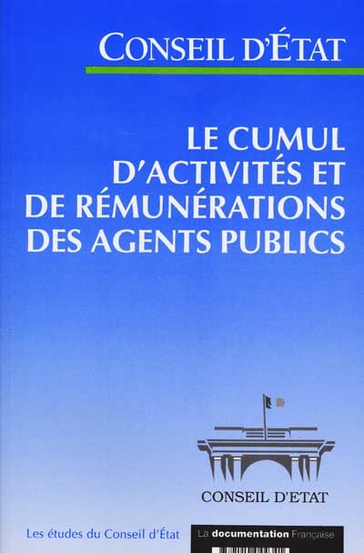 Le cumul d'activités et de rémunérations des agents publics : étude adoptée par l'assemblée générale du Conseil d'Etat, le 27 mai 1999