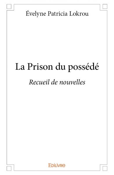 La prison du possédé : Recueil de nouvelles