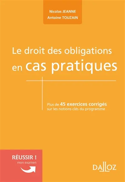 Le droit des obligations en cas pratiques : plus de 45 exercices corrigés sur les notions clés du programme