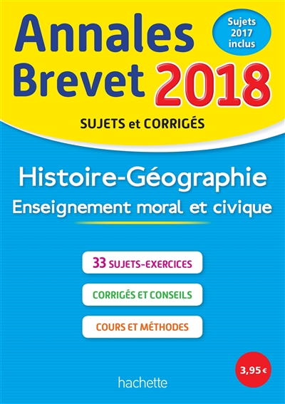 Histoire géographie, enseignement moral et civique : annales brevet 2018, sujets et corrigés, sujets 2017 inclus