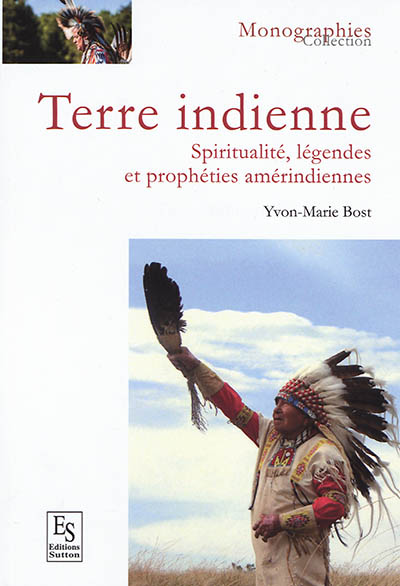 Terre indienne : spiritualité, légendes et prophéties amérindiennes