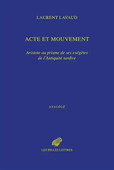 Acte et mouvement : Aristote au prisme de ses exégètes de l'Antiquité tardive
