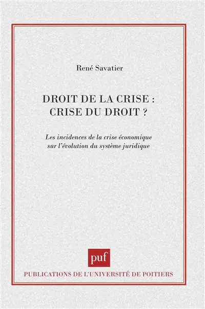 Droit de la crise, crise du droit ? : les incidences de la crise économique sur l'évolution du système juridique