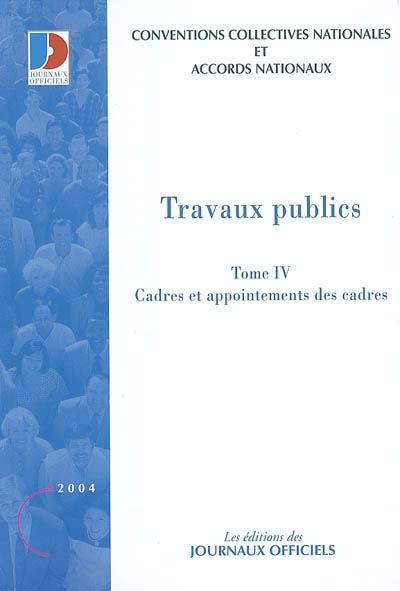Travaux publics. Vol. 4. Cadres et appointements des cadres