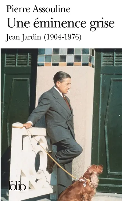 Une éminence grise : Jean Jardin, 1904-1976
