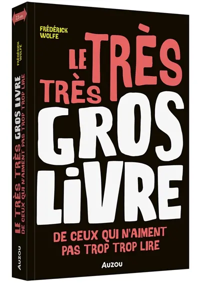 Le très très gros livre de ceux qui n'aiment pas trop trop lire