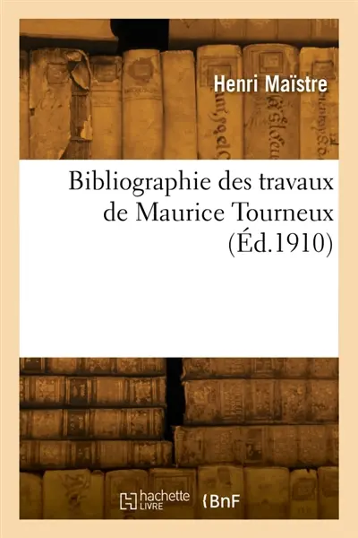 Bibliographie des travaux de Maurice Tourneux