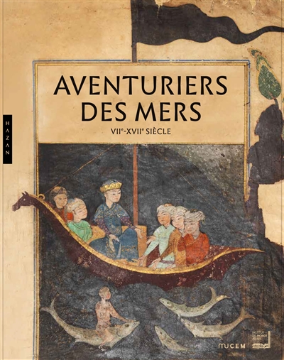 Aventuriers des mers, VIIe-XVIIe siècle : de Sindbad à Marco Polo : Méditerranée, océan Indien