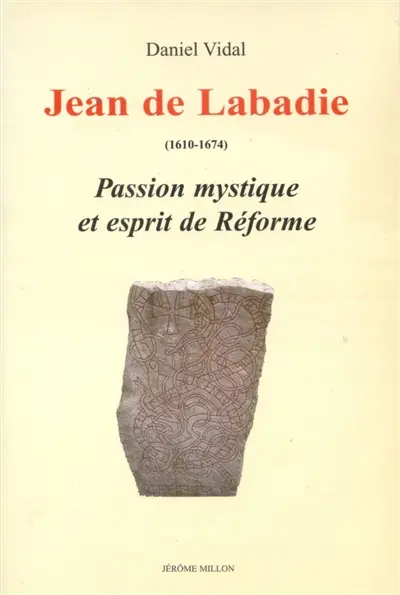 Jean de Labadie (1610-1674) : passion mystique et esprit de Réforme