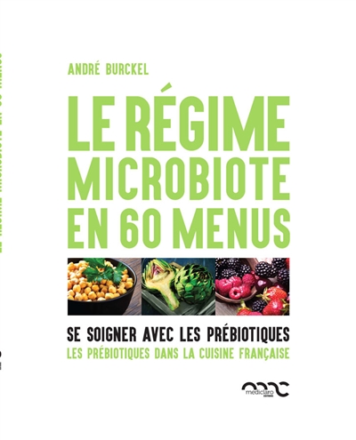 Le régime microbiote en 60 menus : se soigner avec les prébiotiques. Les prébiotiques dans la cuisine française