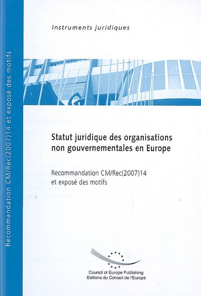 Statut juridique des organisations non gouvernementales en Europe : recommandation CM-Rec(2007)14 adoptée par le Comité des Ministres du Conseil de l'Europe le 10 octobre 2007 et exposé des motifs