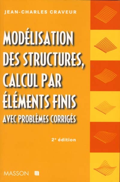 Modélisation des structures, calcul par éléments finis : avec problèmes corrigés