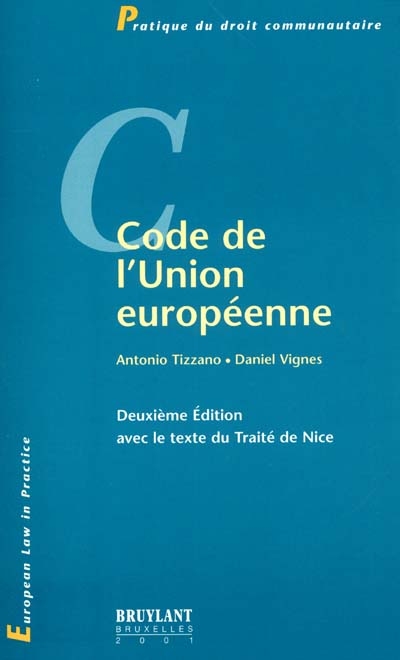 Code de l'Union européenne : traités institutifs et textes relatifs au fonctionnement, principes fondamentaux, citoyens de l'Union et étrangers...