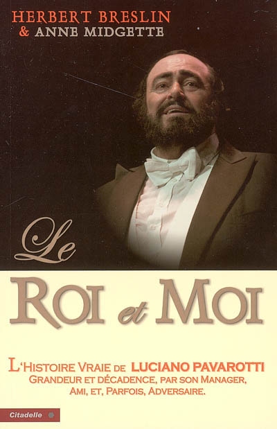 Le roi et moi : l'histoire non censurée de l'ascension vers la gloire de Luciano Pavarotti, par son manager, ami et parfois adversaire