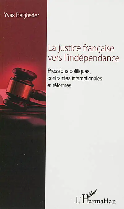 La justice française vers l'indépendance : pressions politiques, contraintes internationales et réformes