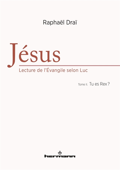 Jésus : lecture de l'Evangile selon Luc. Vol. 2. Tu es Rex ?