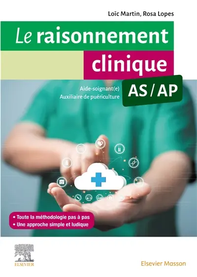 Le raisonnement clinique AS-AP : guide méthodologique pour les aides-soignants et les auxiliaires de puériculture