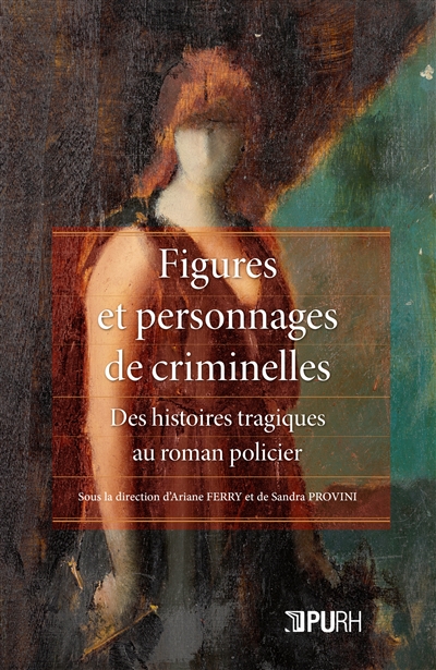 Figures et personnages de criminelles : des histoires tragiques au roman policier