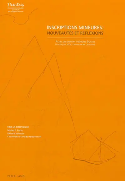 Inscriptions mineures : nouveautés et réflexions : actes du premier Colloque Ductus (19-20 juin 2008, Université de Lausanne)
