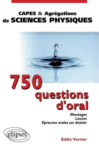 750 questions d'oral : montages, leçons, épreuves orales sur dossier, Capes et agrégations de sciences physiques