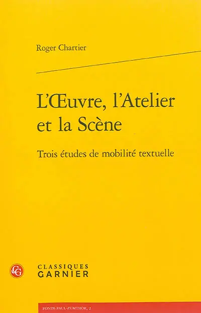 L'oeuvre, l'atelier et la scène : trois études de mobilité textuelle
