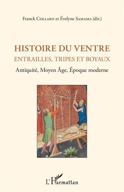 Histoire du ventre : entrailles, tripes et boyaux : Antiquité, Moyen Age, époque moderne