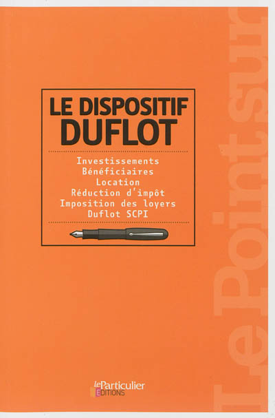 Le dispositif Duflot : investissements, bénéficiaires, location, réduction d'impôt, imposition des loyers, Duflot SCPI