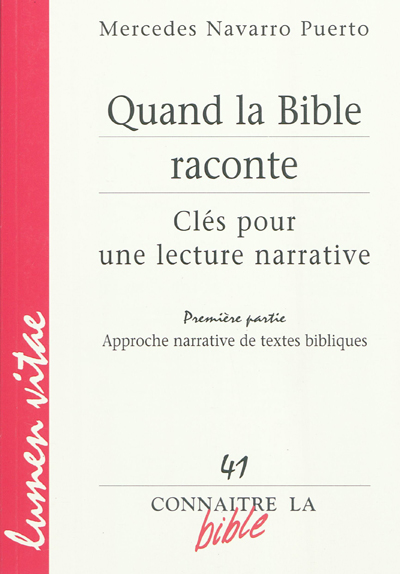 Quand la Bible raconte : clés pour une lecture narrative. Vol. 1. Approches narratives de textes bibliques - Mercedes Navarro Puerto