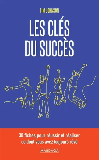 Les clés du succès : 38 fiches pour réussir et réaliser ce dont vous avez toujours rêvé