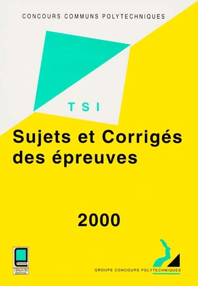 Sujets et corrigés des épreuves : filière TSI, 2000 : concours communs polytechniques