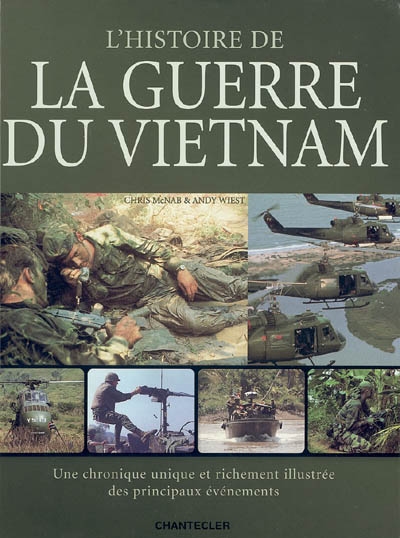 L'histoire de la guerre du Vietnam : une chronique unique et richement illustrée des principaux événements